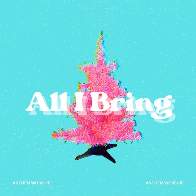 All I Bring by Anthem Worship