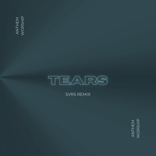 Tears (SVRS Remix) by Anthem Worship